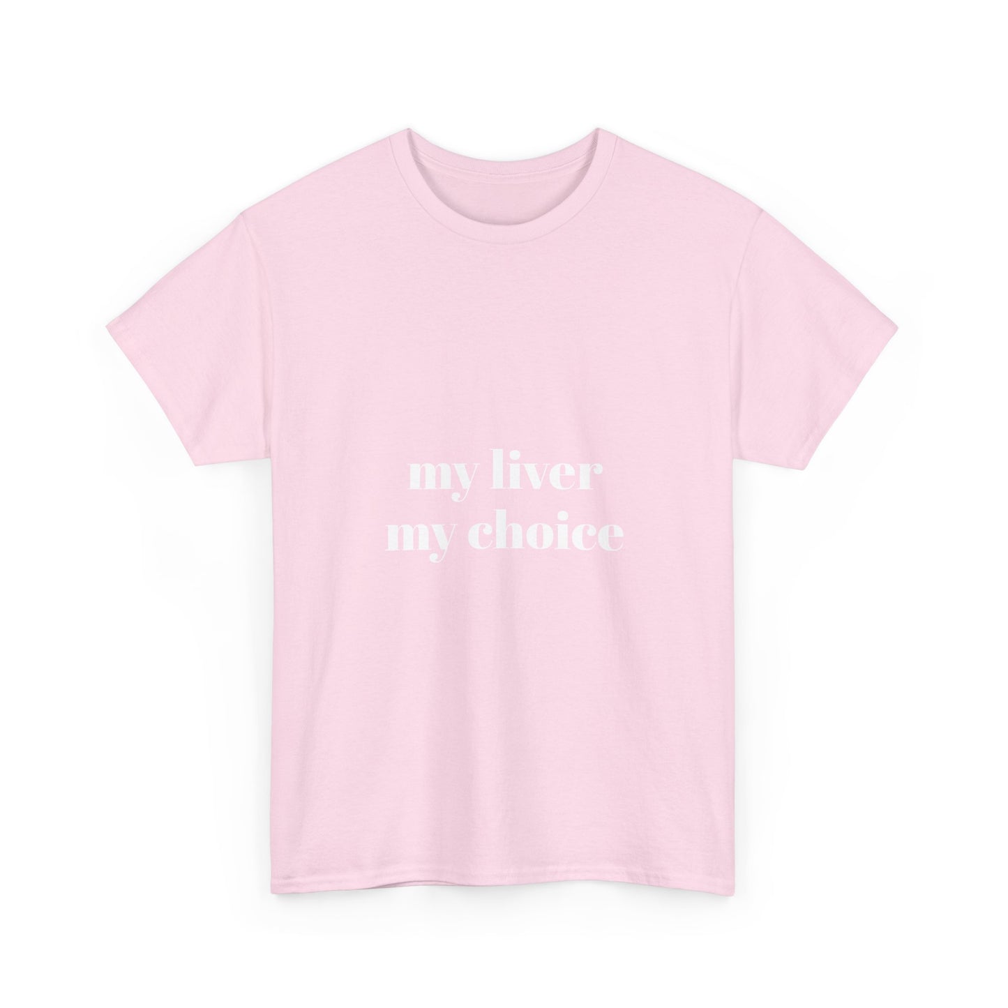 " my liver my choice"  t shirt