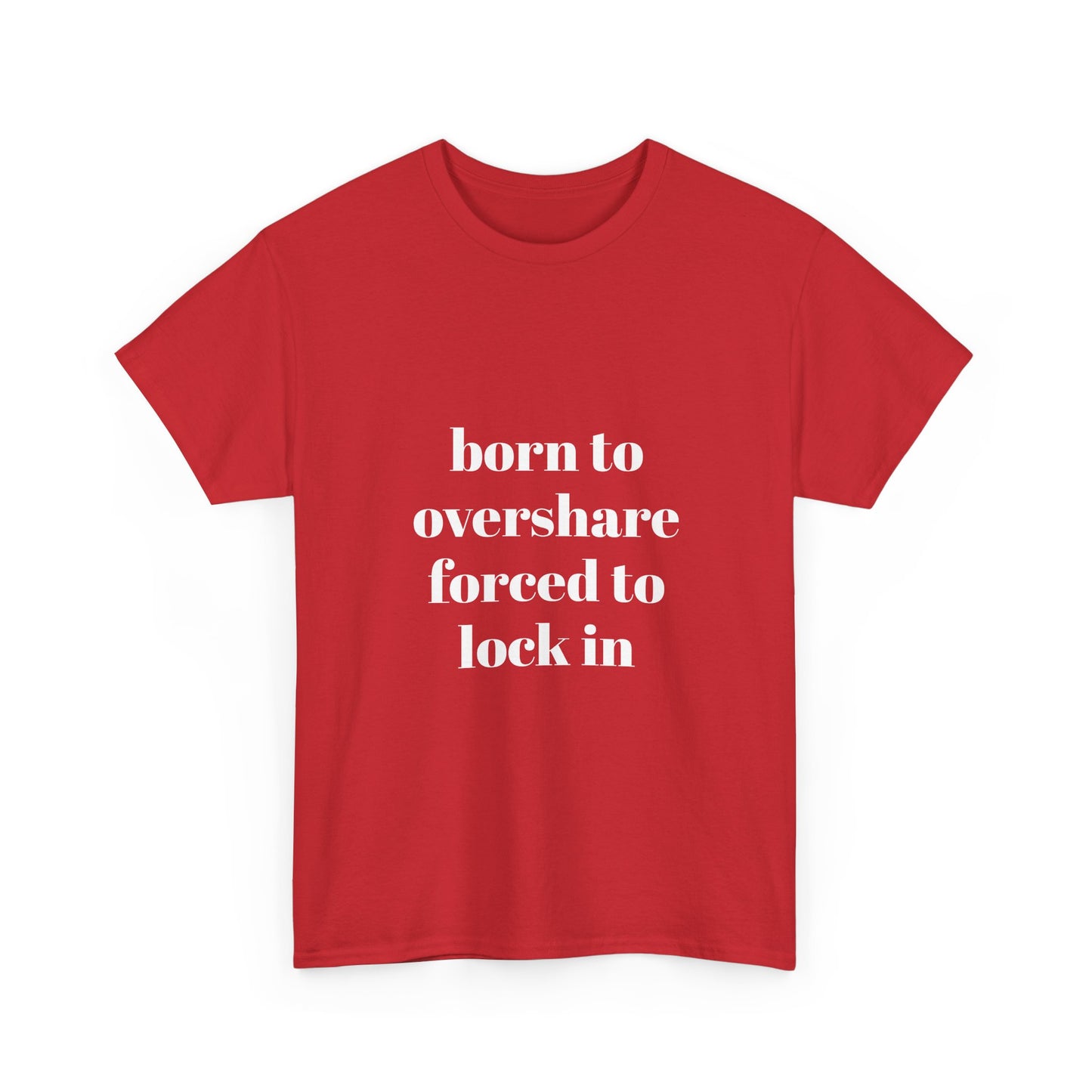 "born to overshare forced to lock in"  t shirt