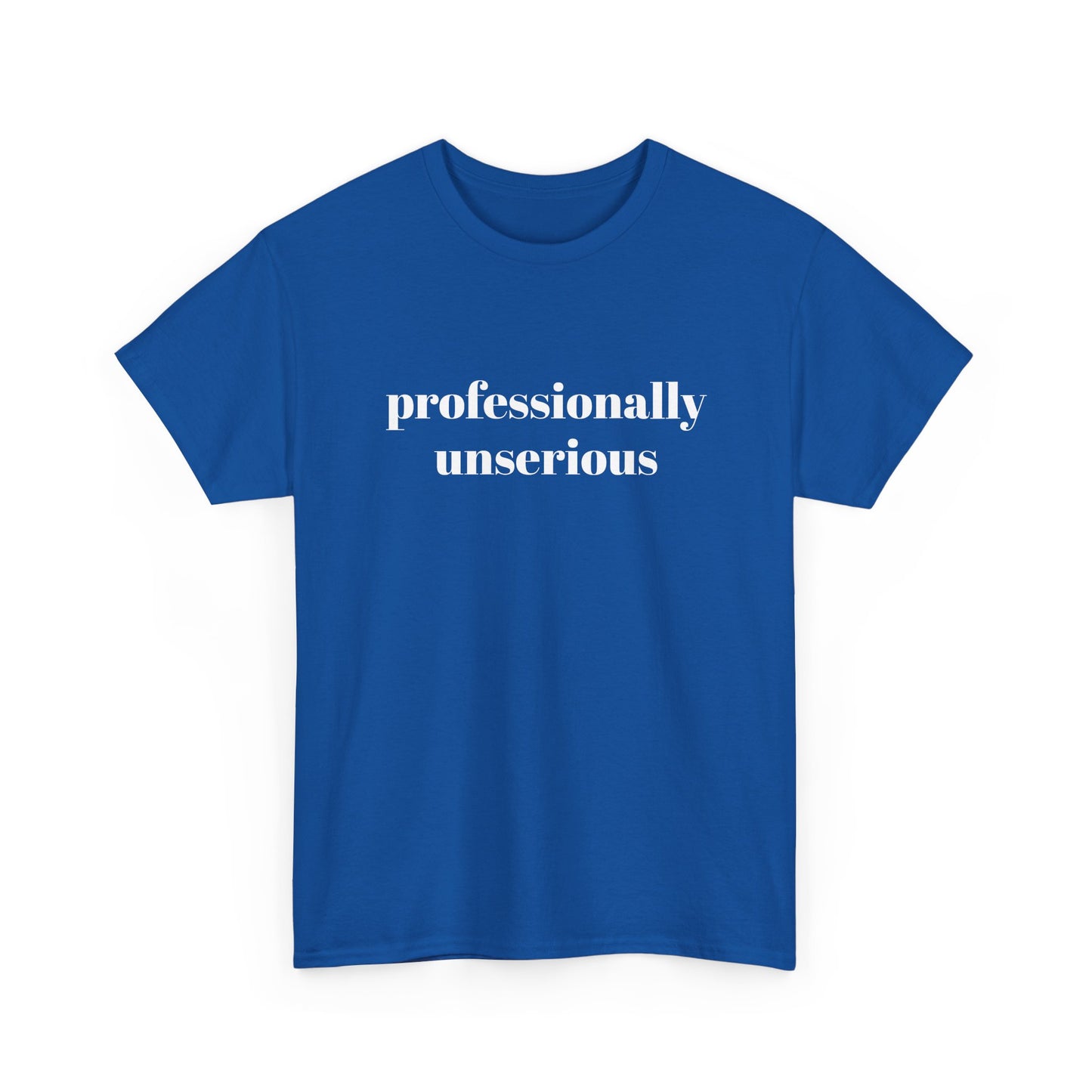 " professionally unserious "  t shirt