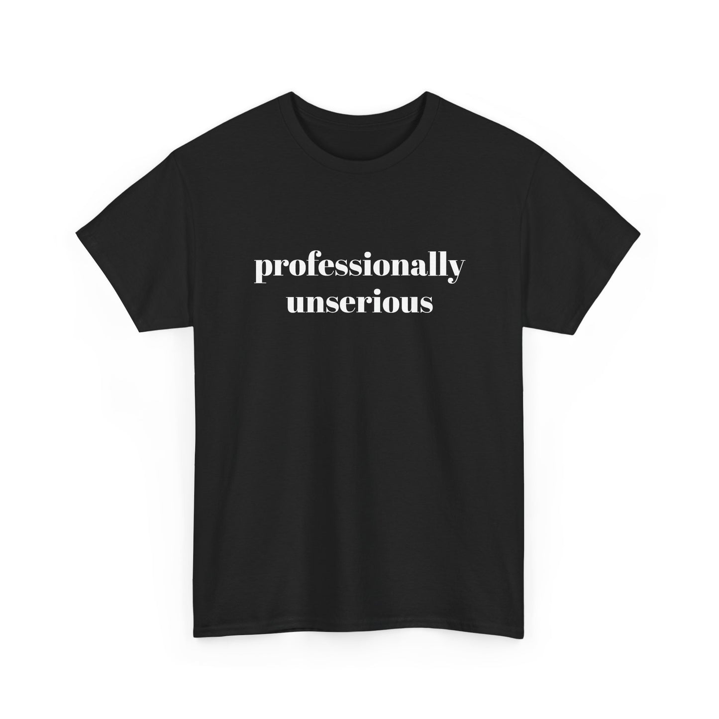" professionally unserious "  t shirt