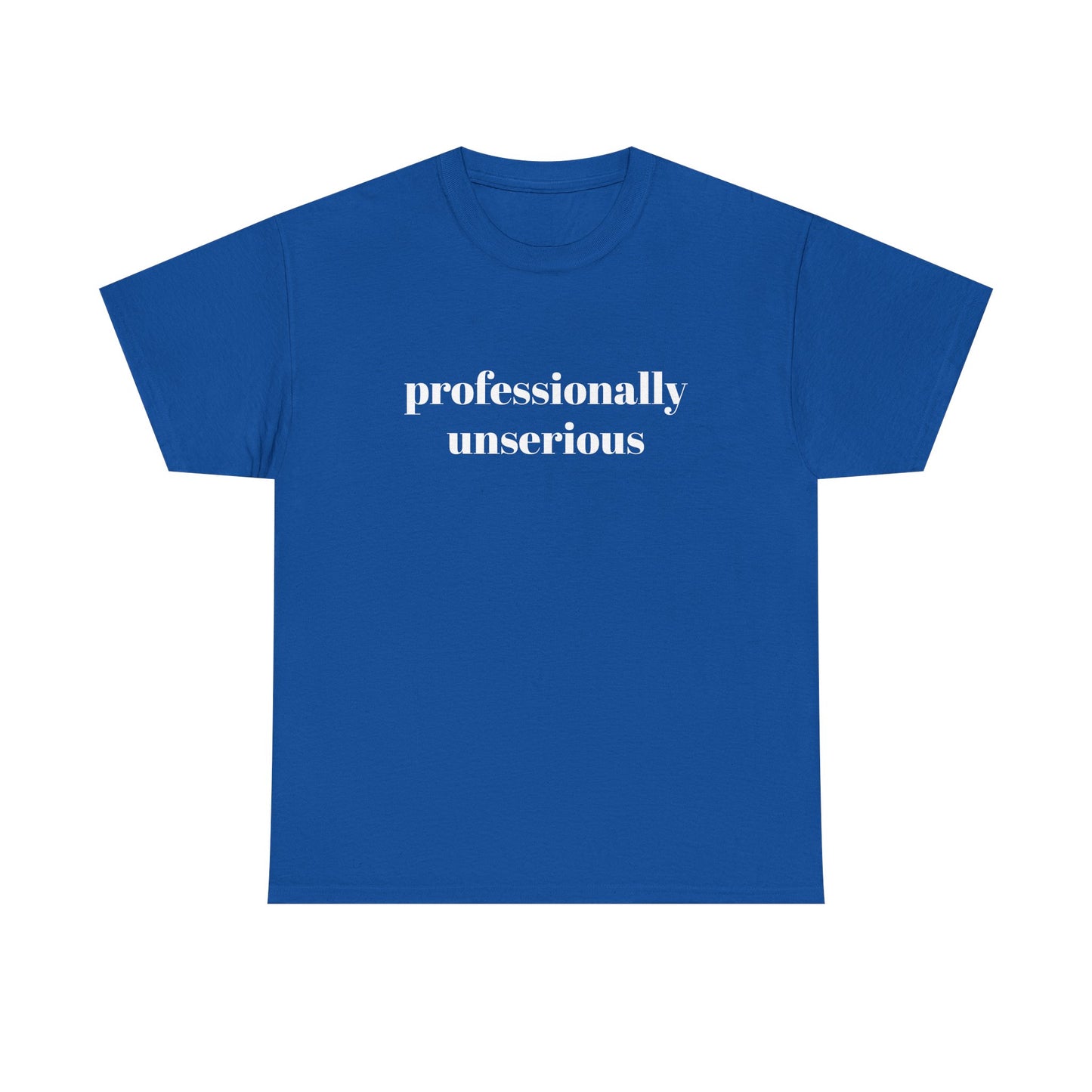 " professionally unserious "  t shirt