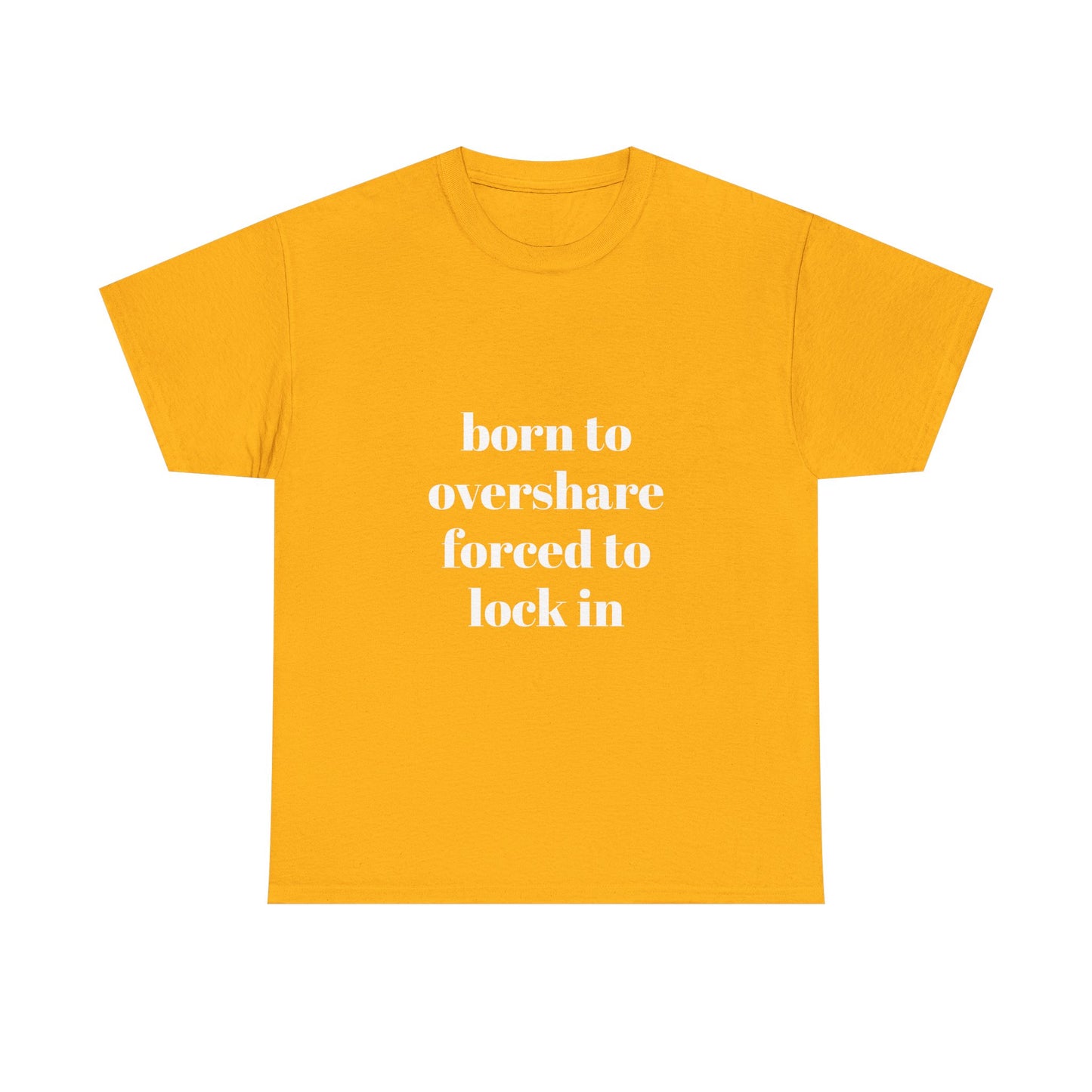 "born to overshare forced to lock in"  t shirt