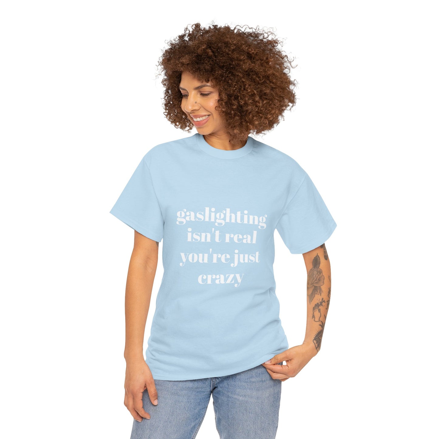" gaslighting isn't real . you're just crazy "  t shirt