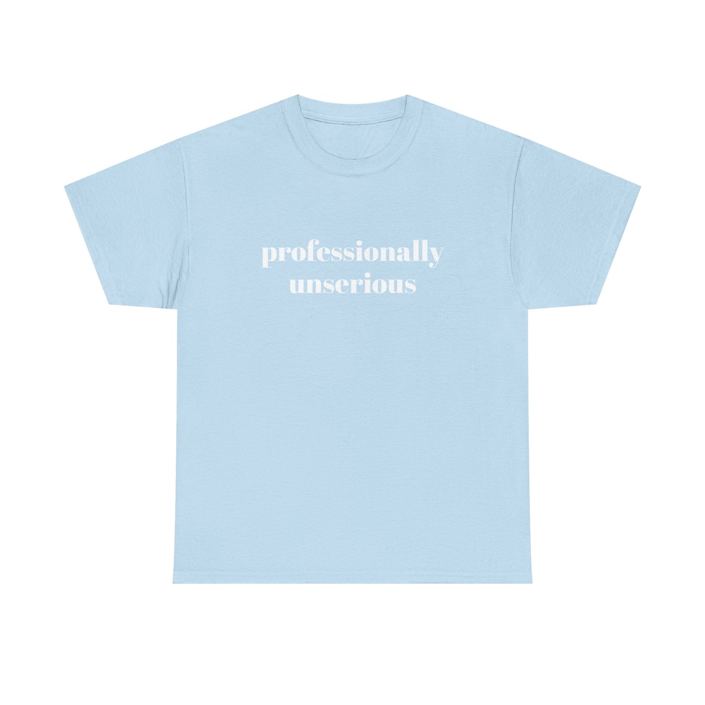 " professionally unserious "  t shirt