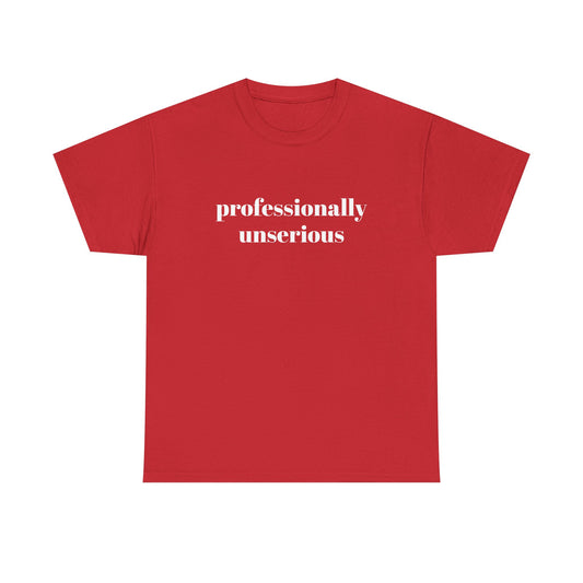 " professionally unserious "  t shirt