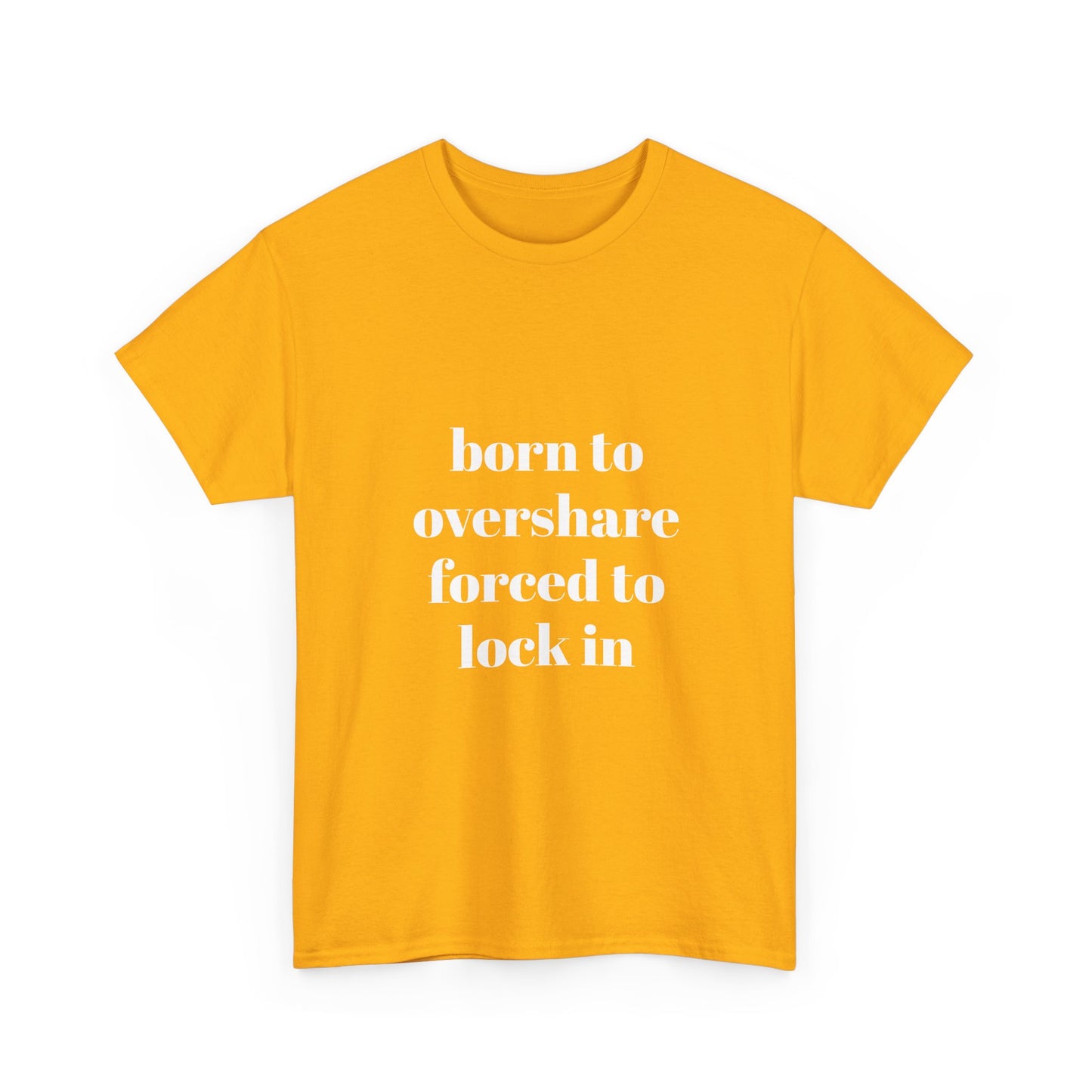 "born to overshare forced to lock in"  t shirt