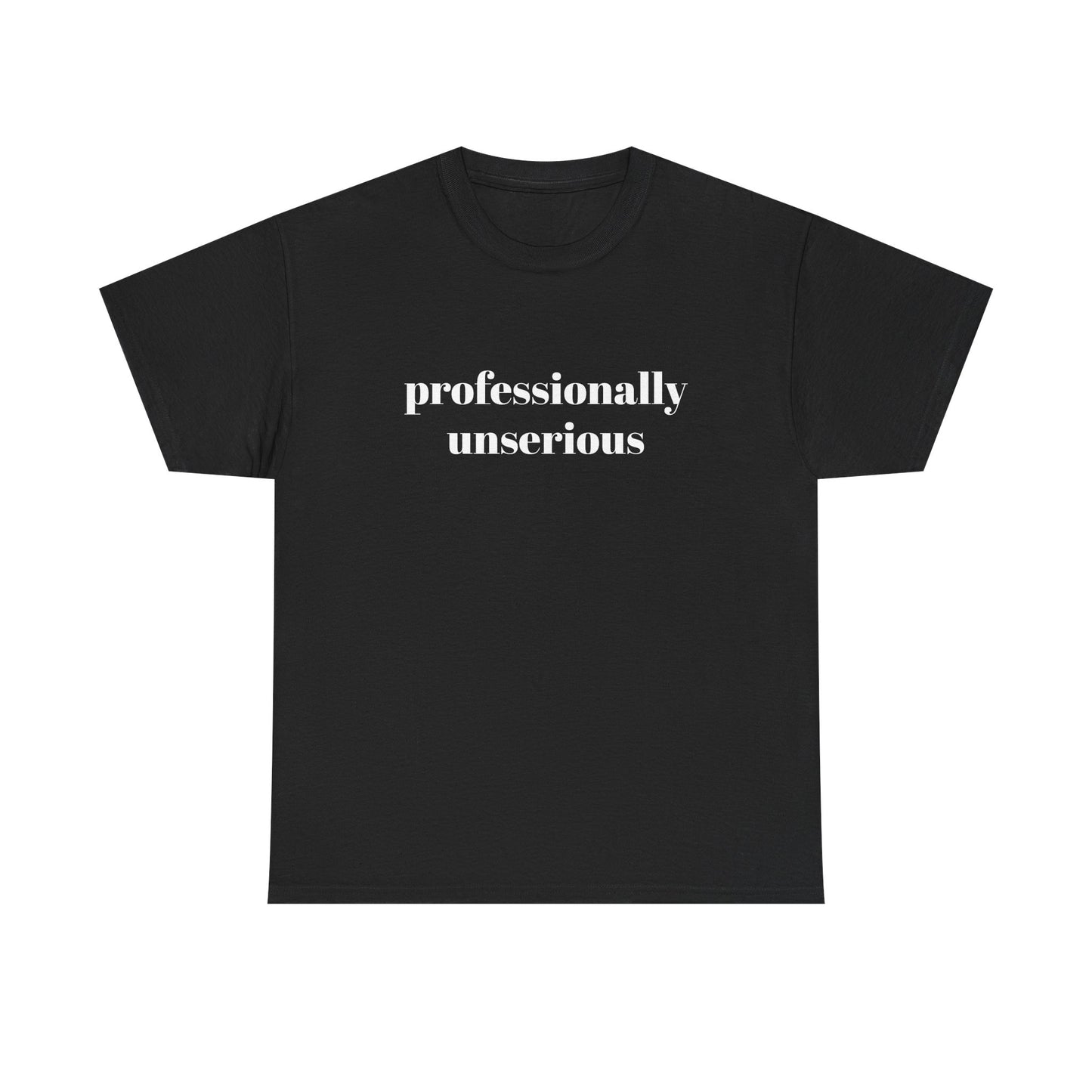 " professionally unserious "  t shirt
